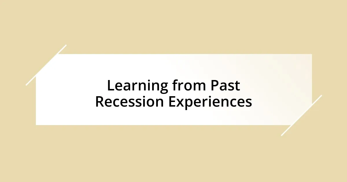 Learning from Past Recession Experiences