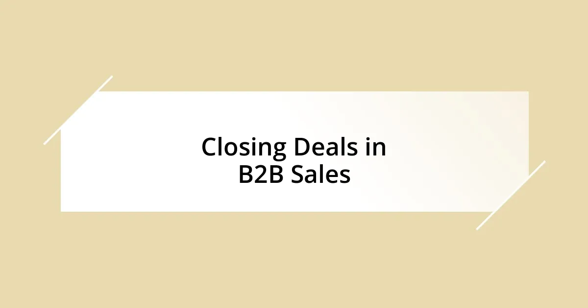 Closing Deals in B2B Sales