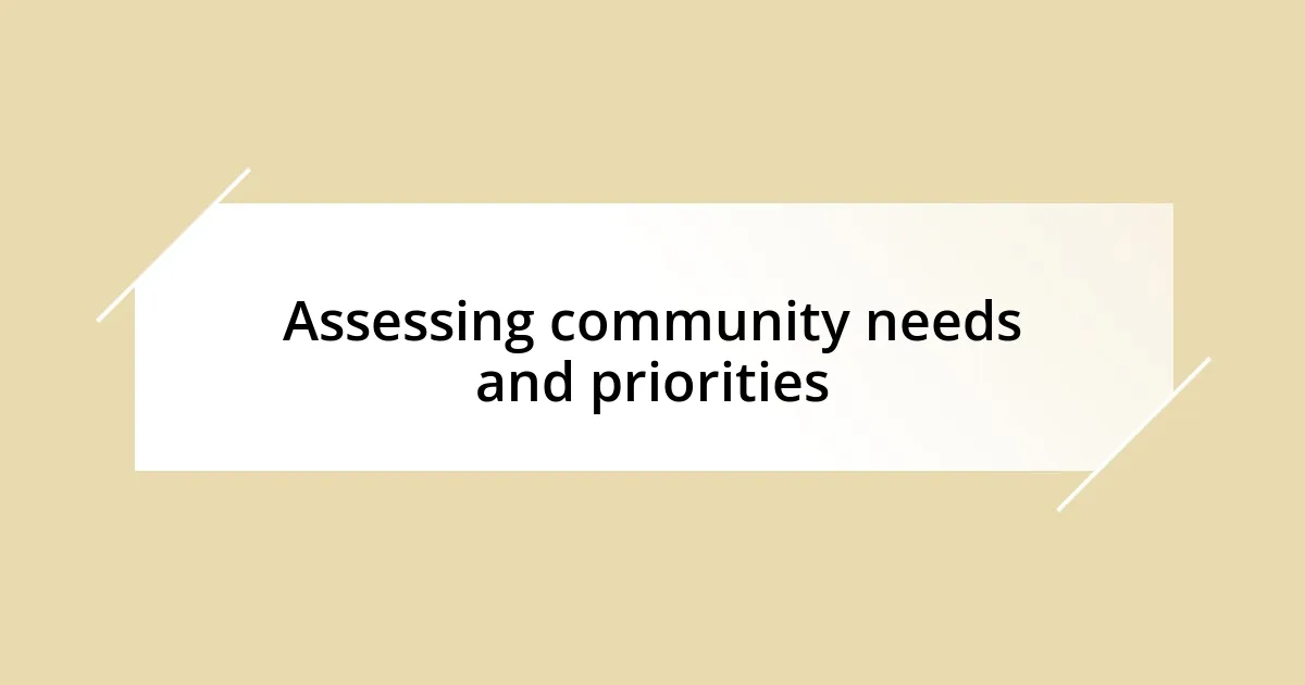 Assessing community needs and priorities