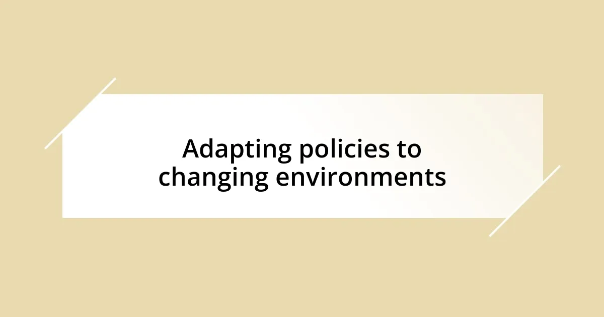 Adapting policies to changing environments