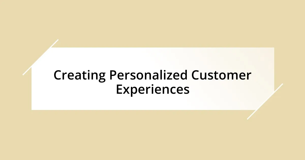 Creating Personalized Customer Experiences