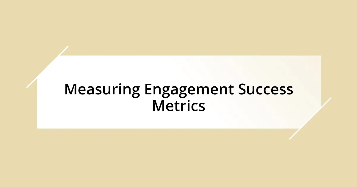 Measuring Engagement Success Metrics