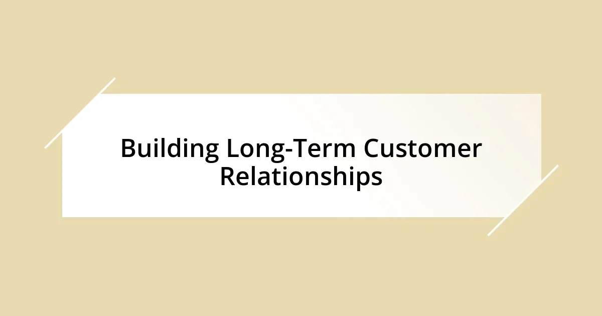 Building Long-Term Customer Relationships