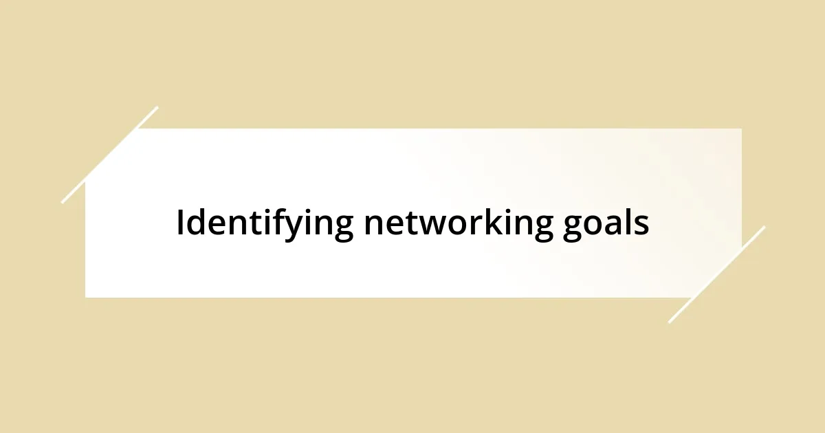 Identifying networking goals